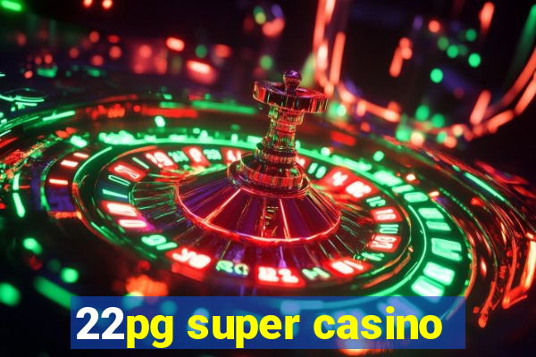 22pg super casino